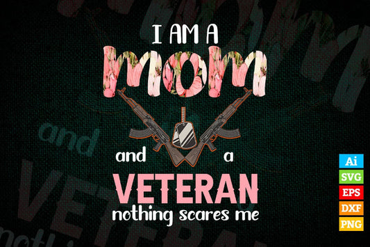 I Am a Mom and Veteran Nothing Scares Me Mother's Day Vector T shirt Design Png Sublimation Files.