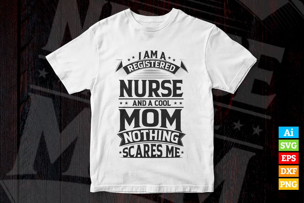 I am a Nurse And a Cool Mom Nothing Scares Me Vector T shirt Design in Ai Png Svg Files