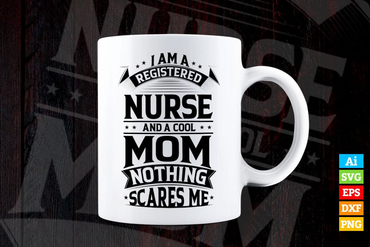I am a Nurse And a Cool Mom Nothing Scares Me Vector T shirt Design in Ai Png Svg Files