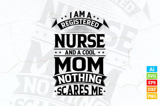 I am a Nurse And a Cool Mom Nothing Scares Me Vector T shirt Design in Ai Png Svg Files