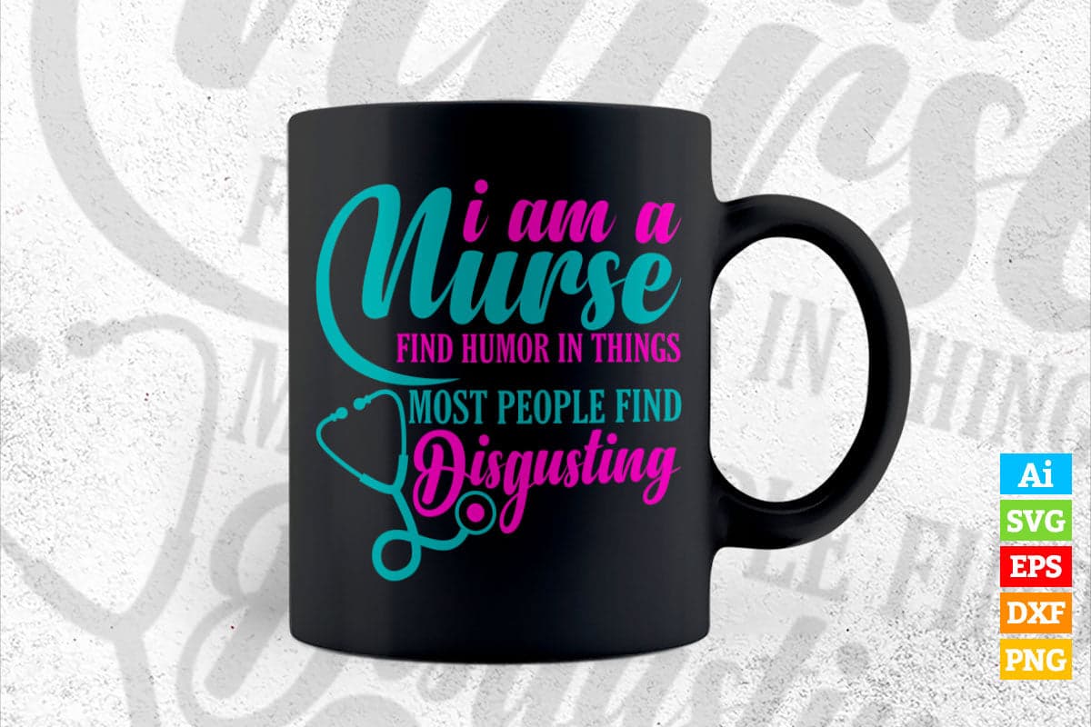 I am a Nurse Find Humor In Think Most People Find Disgusting Vector T shirt Design in Ai Png Svg Files