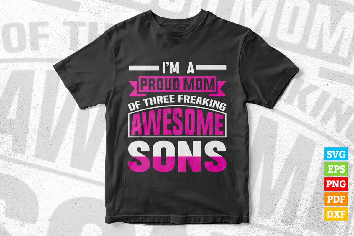 I am a Proud Mom Of Three Franking Awesome Sons Mom Life T shirt Design Png Svg Files