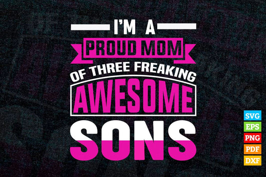 I am a Proud Mom Of Three Franking Awesome Sons Mom Life T shirt Design Png Svg Files