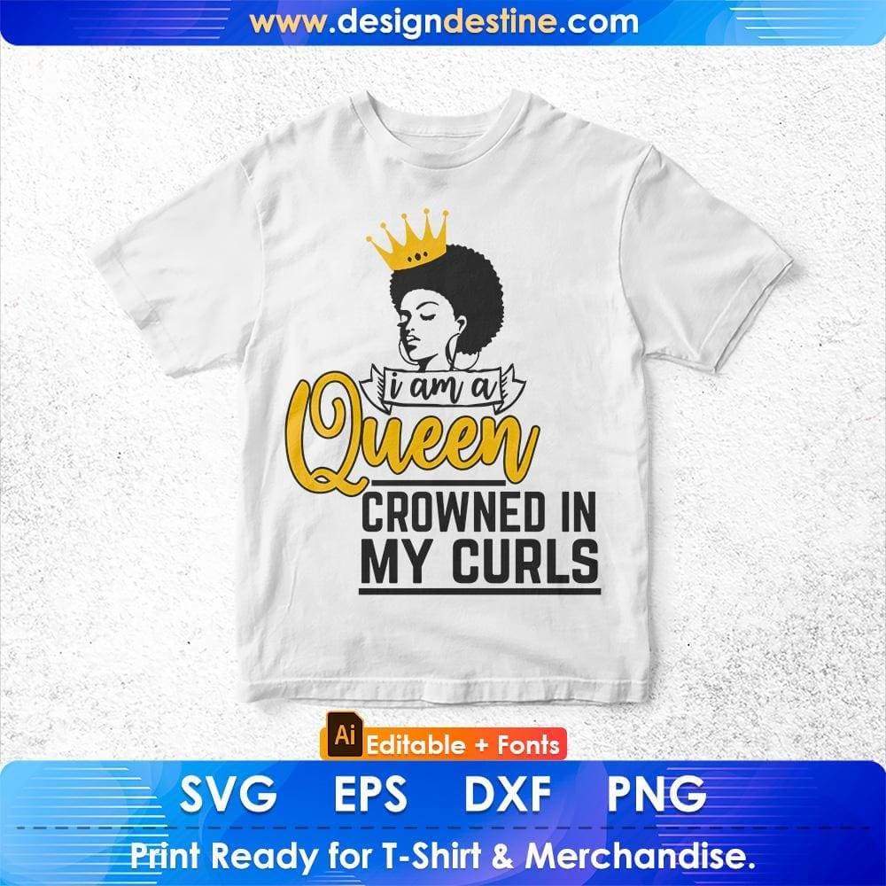 I Am A Queen Crowned In My Curls Afro Editable T shirt Design In Svg Cutting Printable Files