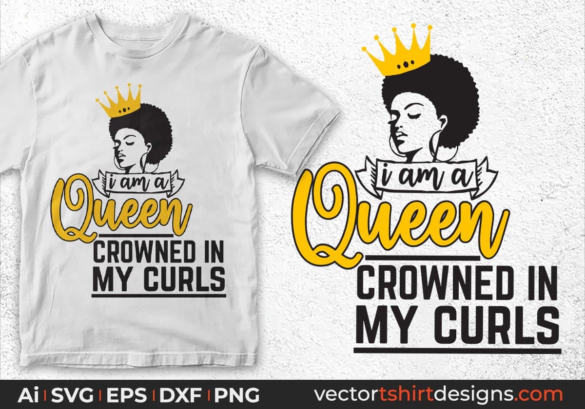 I Am A Queen Crowned In My Curls Afro Editable T shirt Design In Svg Cutting Printable Files