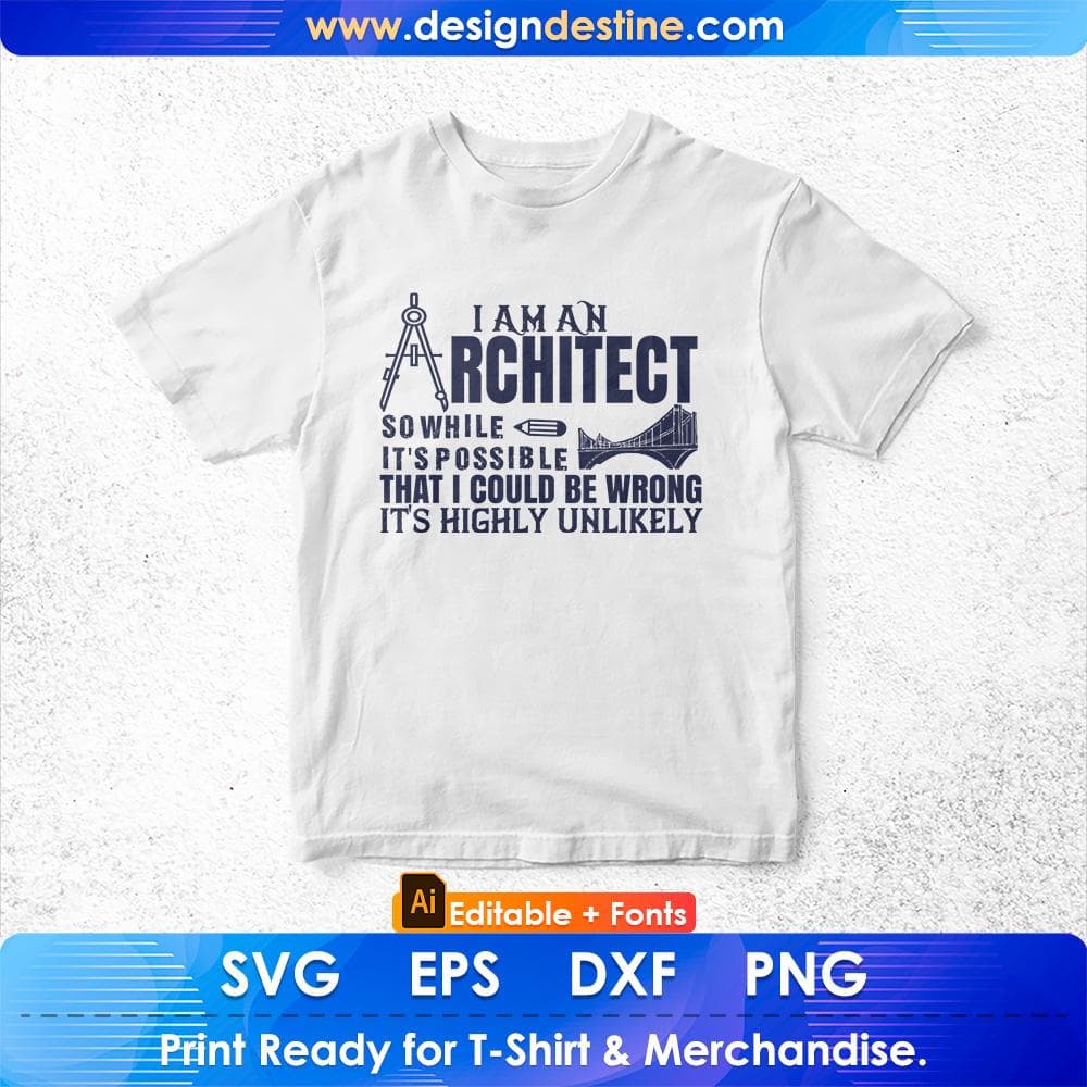 I Am An Architect So While It's Possible That I Could Be Wrong It's Higley Unlikely Editable T shirt Design Svg Cutting Printable Files