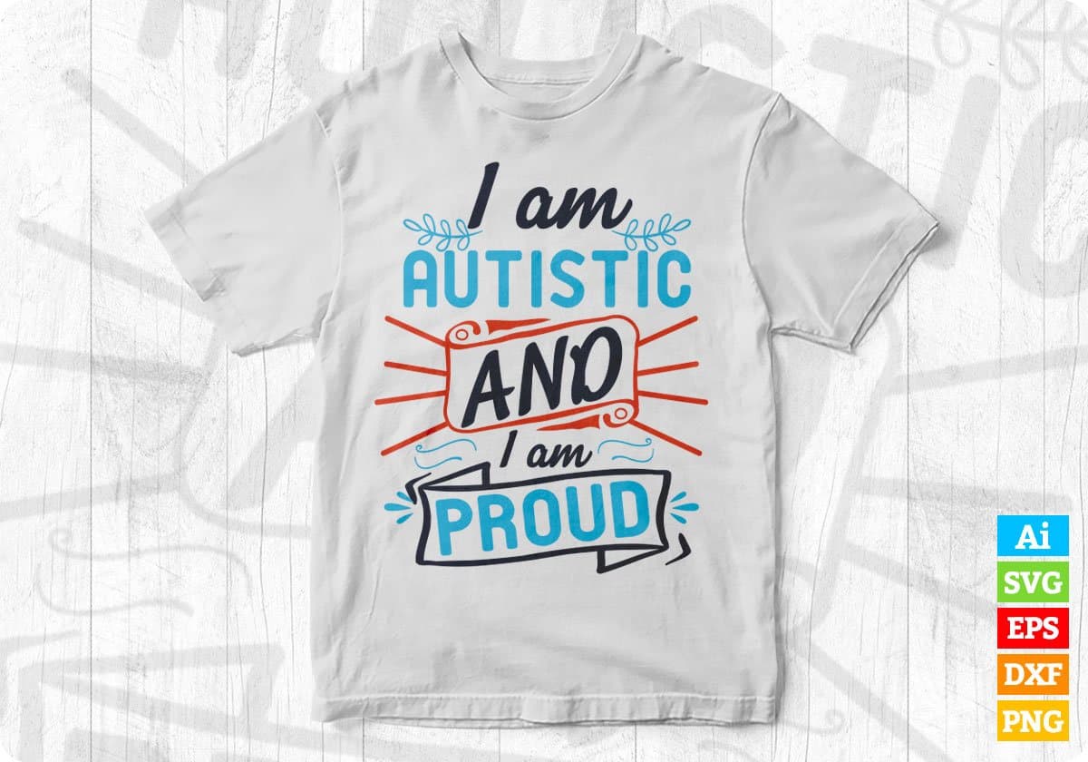 I Am Autistic And I Am Proud Autism Editable T shirt Design Svg Cutting Printable Files