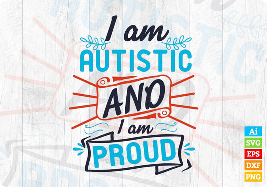 I Am Autistic And I Am Proud Autism Editable T shirt Design Svg Cutting Printable Files