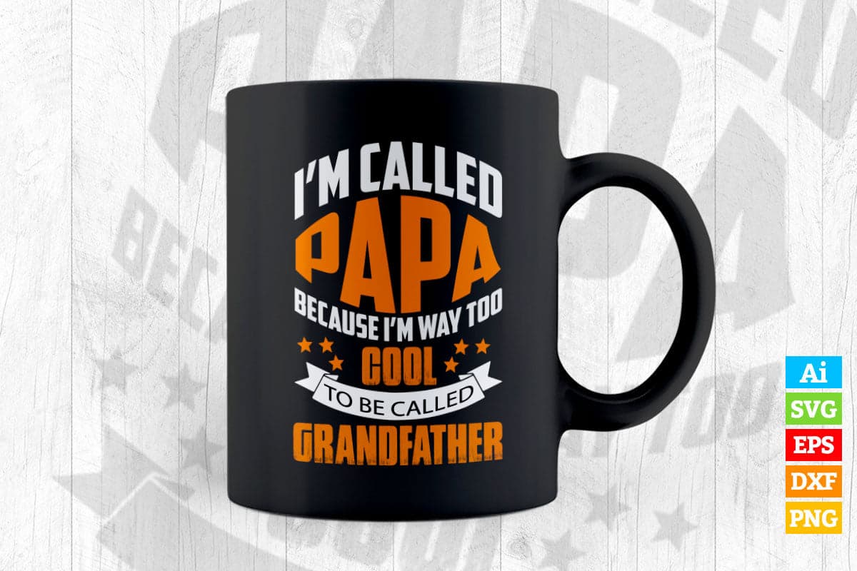 I am Called Papa Because I'm Way Too Cool To Be Called Grandfather Vector T shirt Design in Ai Png Svg Files