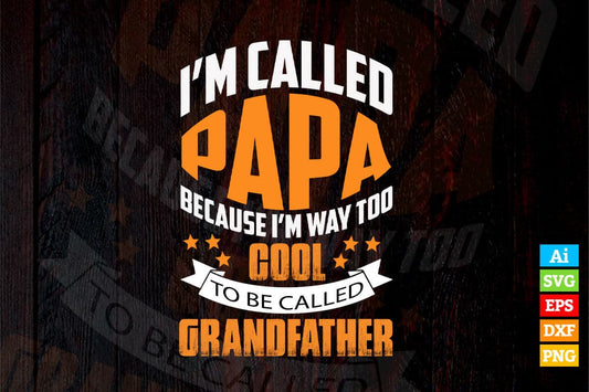 I am Called Papa Because I'm Way Too Cool To Be Called Grandfather Vector T shirt Design in Ai Png Svg Files