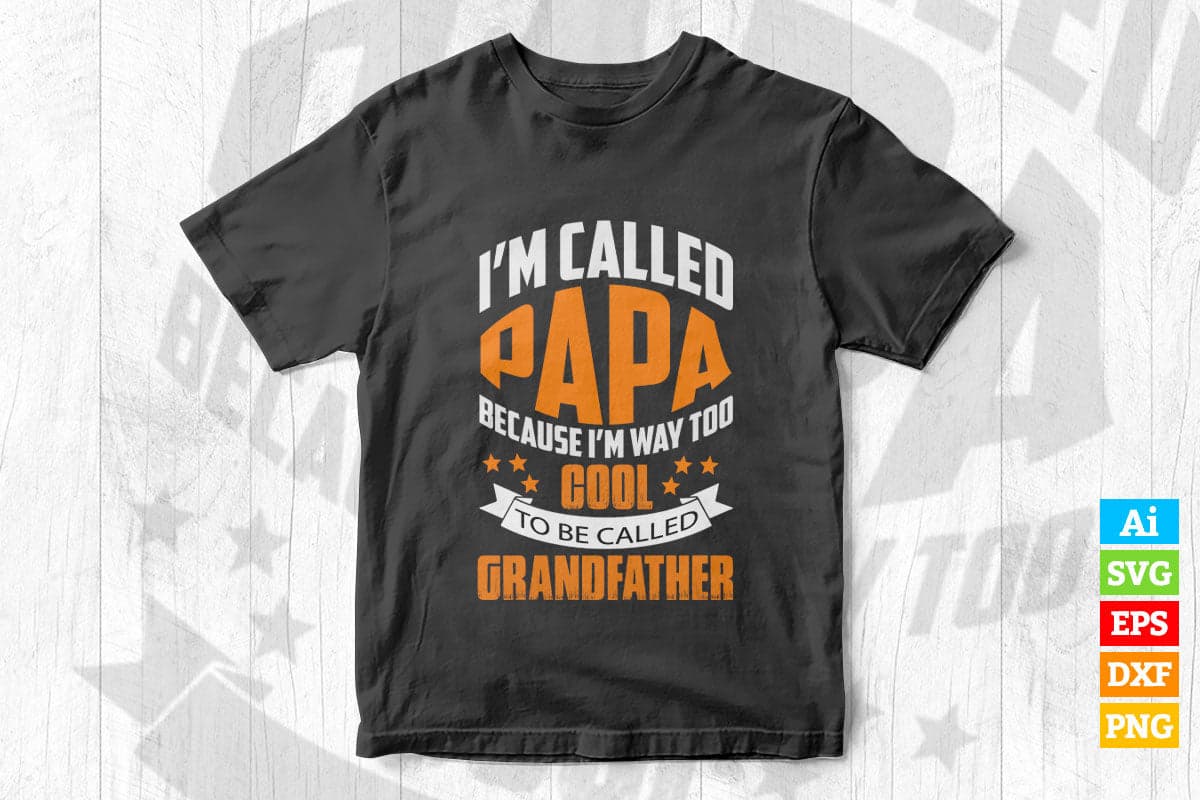 I am Called Papa Because I'm Way Too Cool To Be Called Grandfather Vector T shirt Design in Ai Png Svg Files