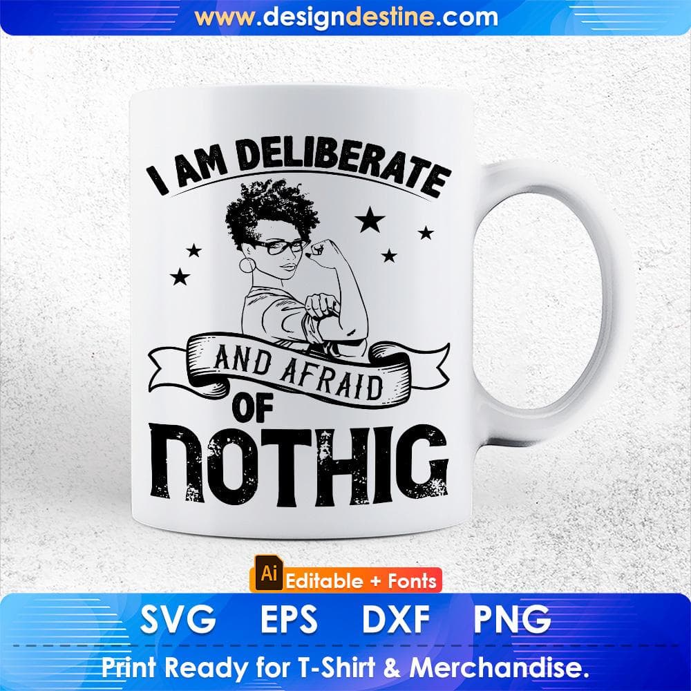 I Am Deliberate And Afraid Of Nothing Afro Editable T shirt Design Svg Cutting Printable Files
