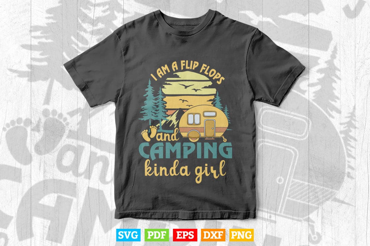 I am Flip Flops Camping Funny Girl Svg T shirt Design.