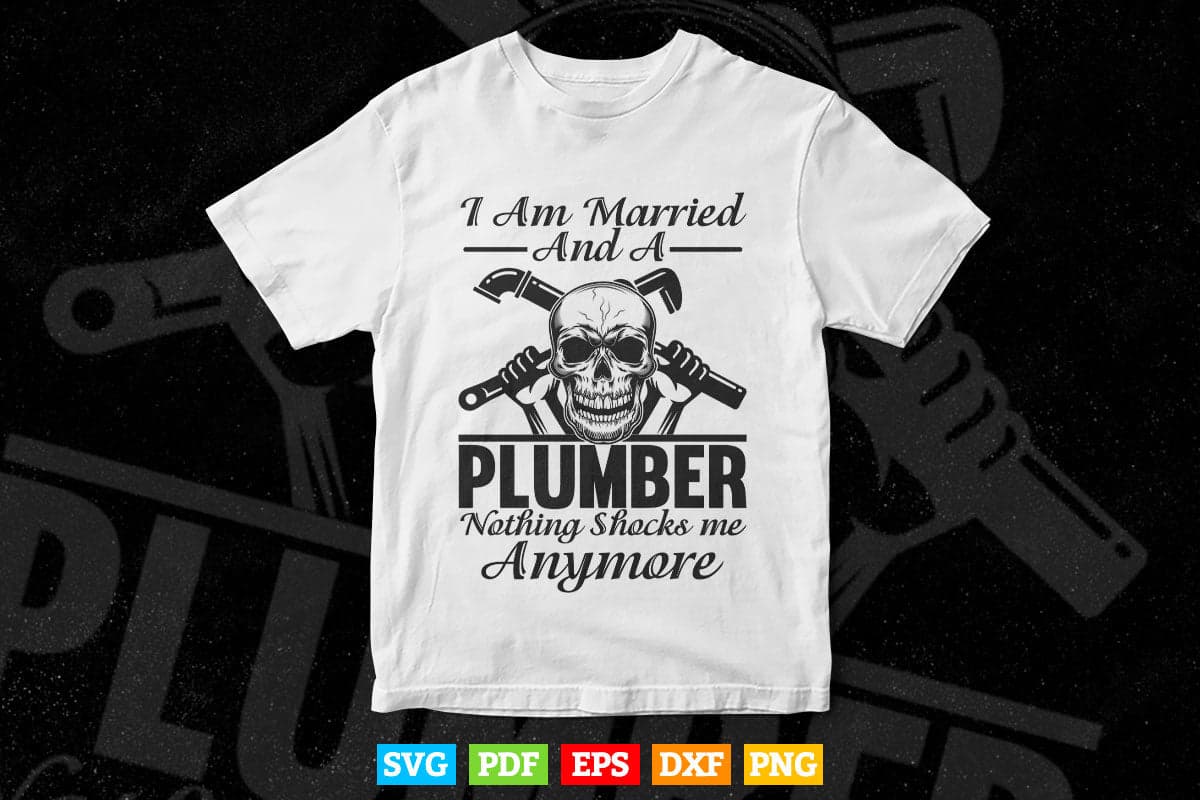 I am Married And a Plumber Nothing Shocks Me Funny Plumber Svg T shirt Design.