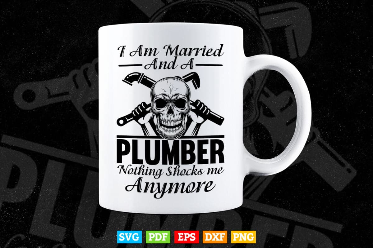 I am Married And a Plumber Nothing Shocks Me Funny Plumber Svg T shirt Design.
