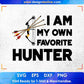 I am My Own Favorite Hunter T shirt Design Svg Cutting Printable Files