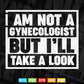 I’ am Not A Gynecologist But Ill Take A Look Svg T shirt Design.