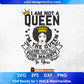 I Am Not A Queen I'm The Queen And That's Your Majesty To You Afro Editable T shirt Design Svg Files