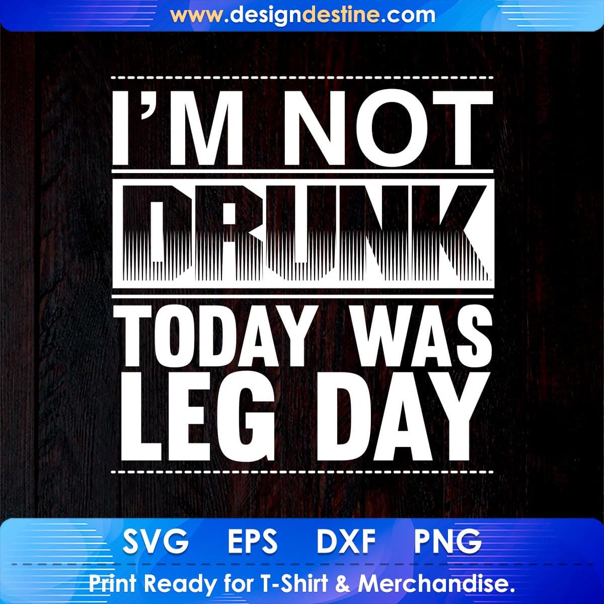 I Am Not Drunk Today Was Leg Day T shirt Design In Svg Png Cutting Printable Files