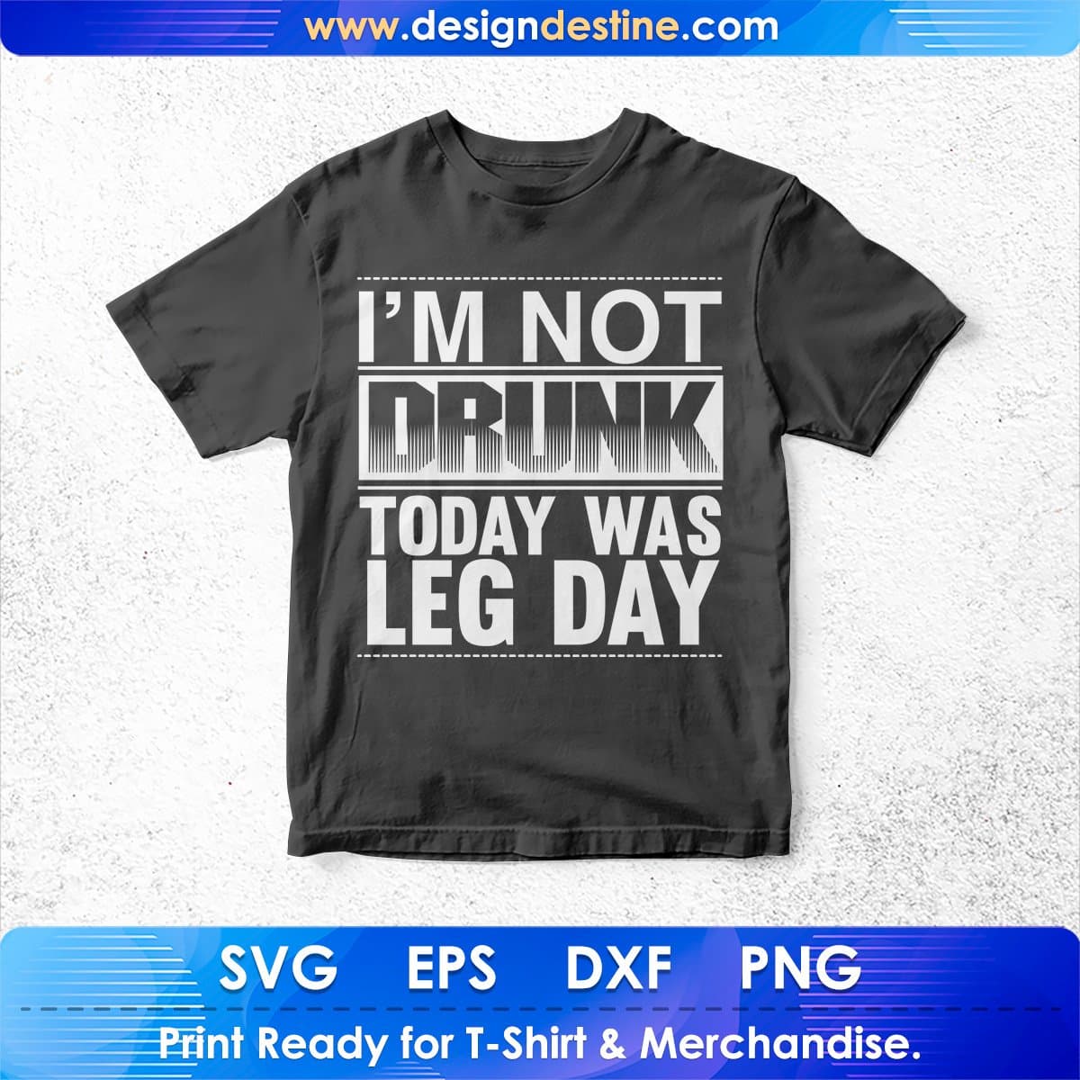 I Am Not Drunk Today Was Leg Day T shirt Design In Svg Png Cutting Printable Files
