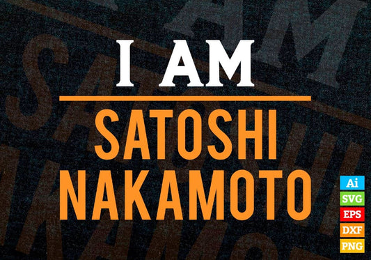 I Am Satoshi Nakamoto Crypto Btc Bitcoin Editable Vector T-shirt Design in Ai Svg Files