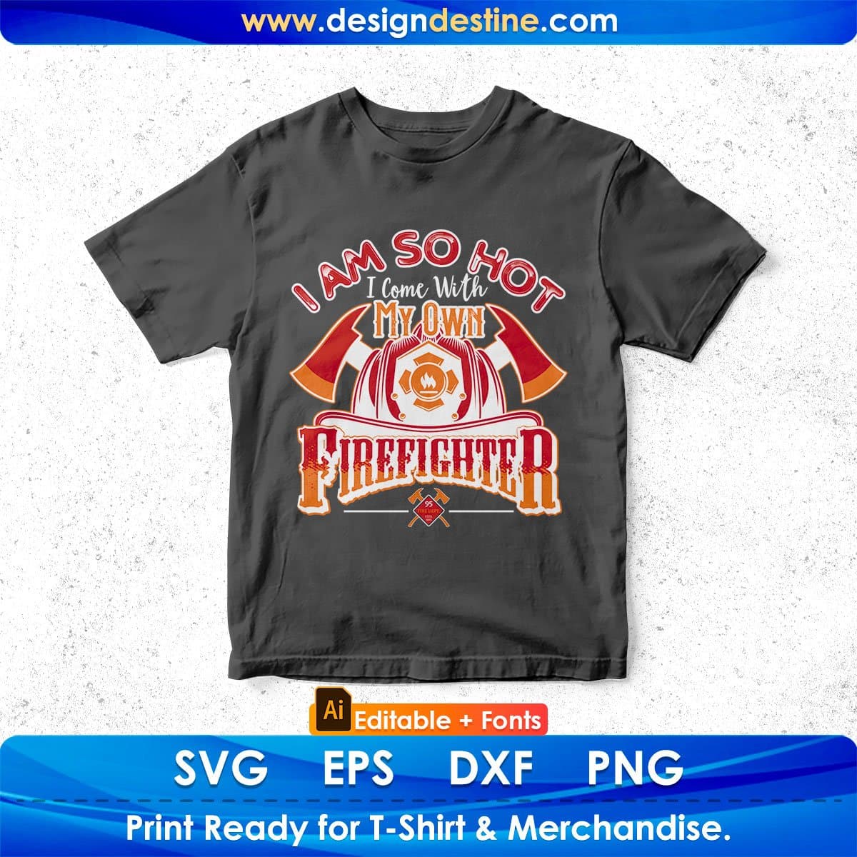 I Am So Hot I Come With My Own Firefighter Editable T shirt Design In Ai Png Svg Printable Files