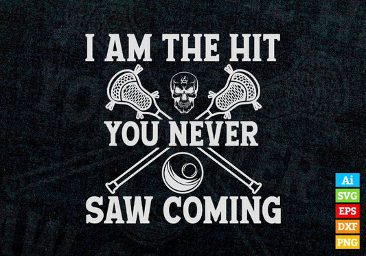 I Am The Hit You Never Saw Coming Lacrosse Editable Vector T-shirt Design in Ai Svg Png Files