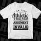 I Am Your Athletic Trainer Your Argument Is Invalid T shirt Design In Svg Cutting Printable Files