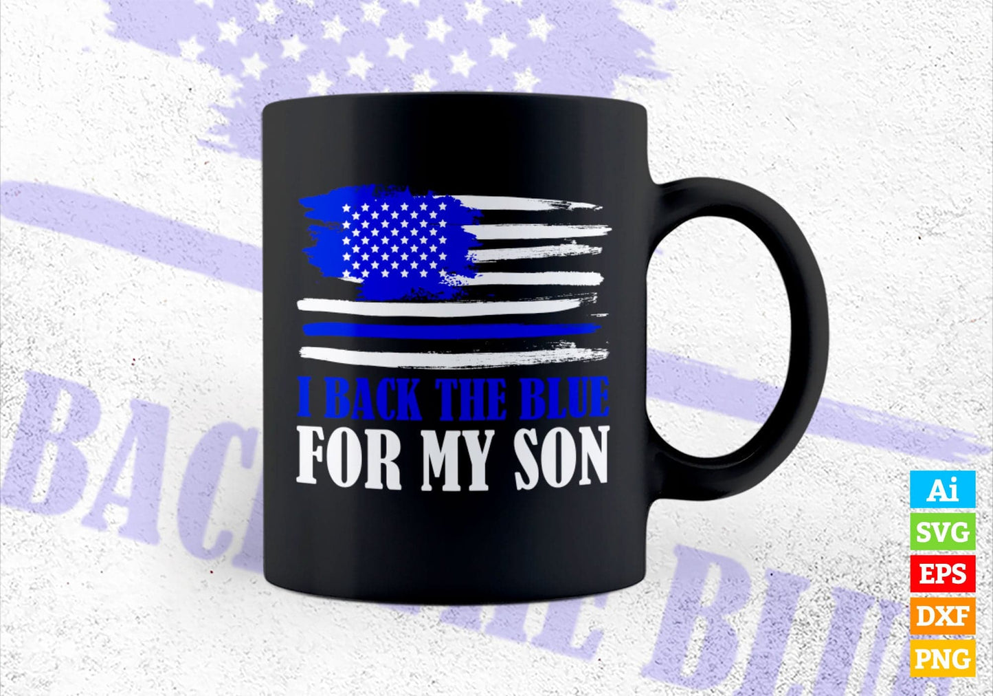 I Back The Blue For My Son Proud Police Officer's Mom Dad 4th July Gift Editable Vector T shirt Design in Ai Png Svg Files.