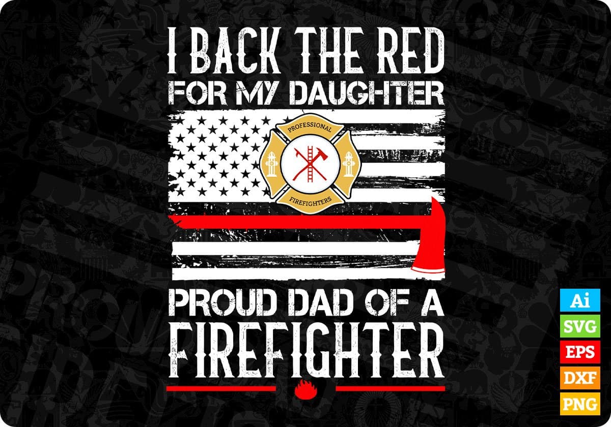 I Back The Red For My Daughter Proud Dad Of A Firefighter Editable T shirt Design In Ai Png Svg Files