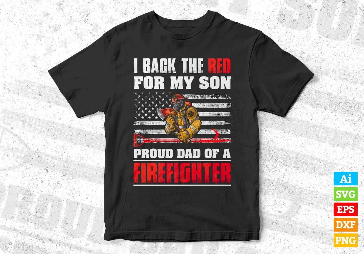 I Back The Red For My Son Proud Dad Of A Firefighter Editable T shirt Design In Ai Png Svg Files