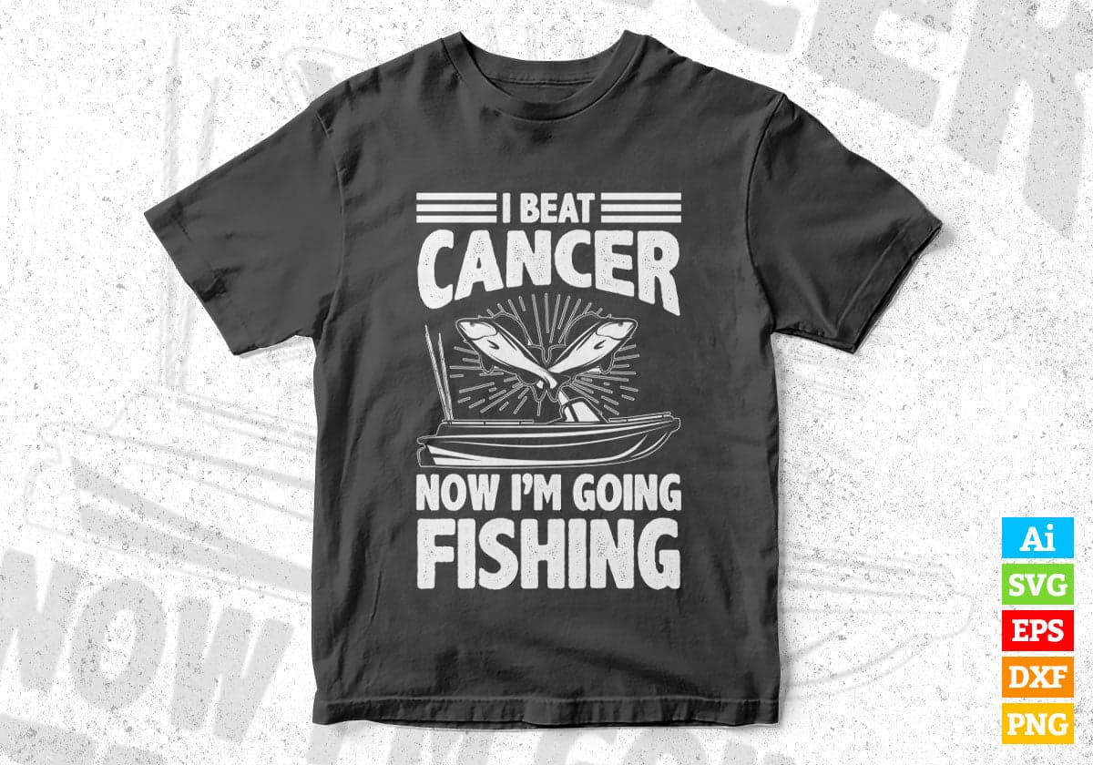 I Beat Cancer Now I'm Going Fishing Editable Vector T-shirt Design in Ai Svg Png Files