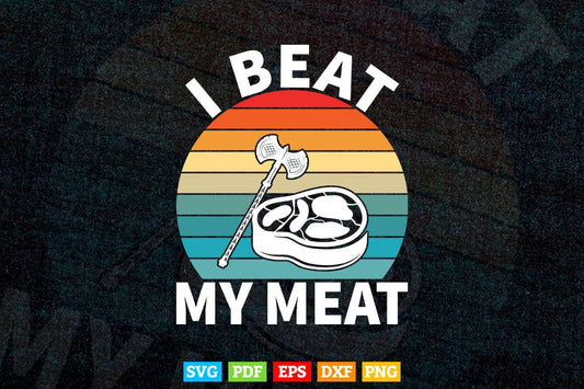 I Beat My Meat Funny Steak BBQ Butcher Cook Chef Gift Svg Png Cutting Files.