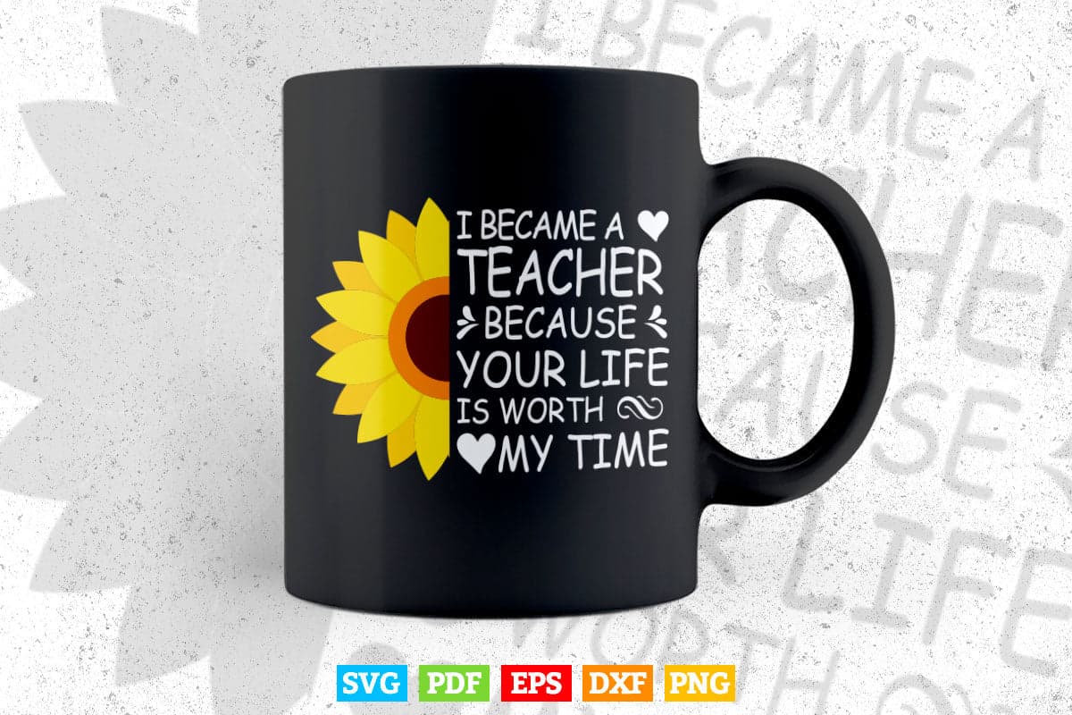 I Become a Teacher Because your life Is Worth Svg T shirt Design.