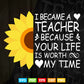 I Become a Teacher Because your life Is Worth Svg T shirt Design.