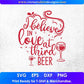 I Believe In Love At Third Beer Drinking Vector T shirt Design In Svg Png Cutting Printable Files