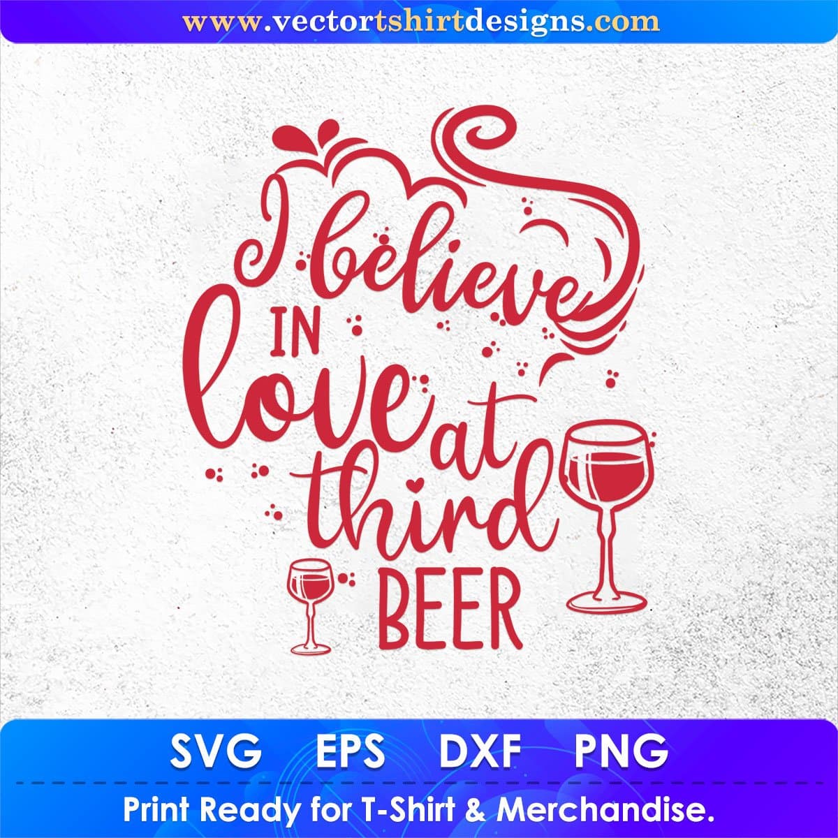 I Believe In Love At Third Beer Drinking Vector T shirt Design In Svg Png Cutting Printable Files