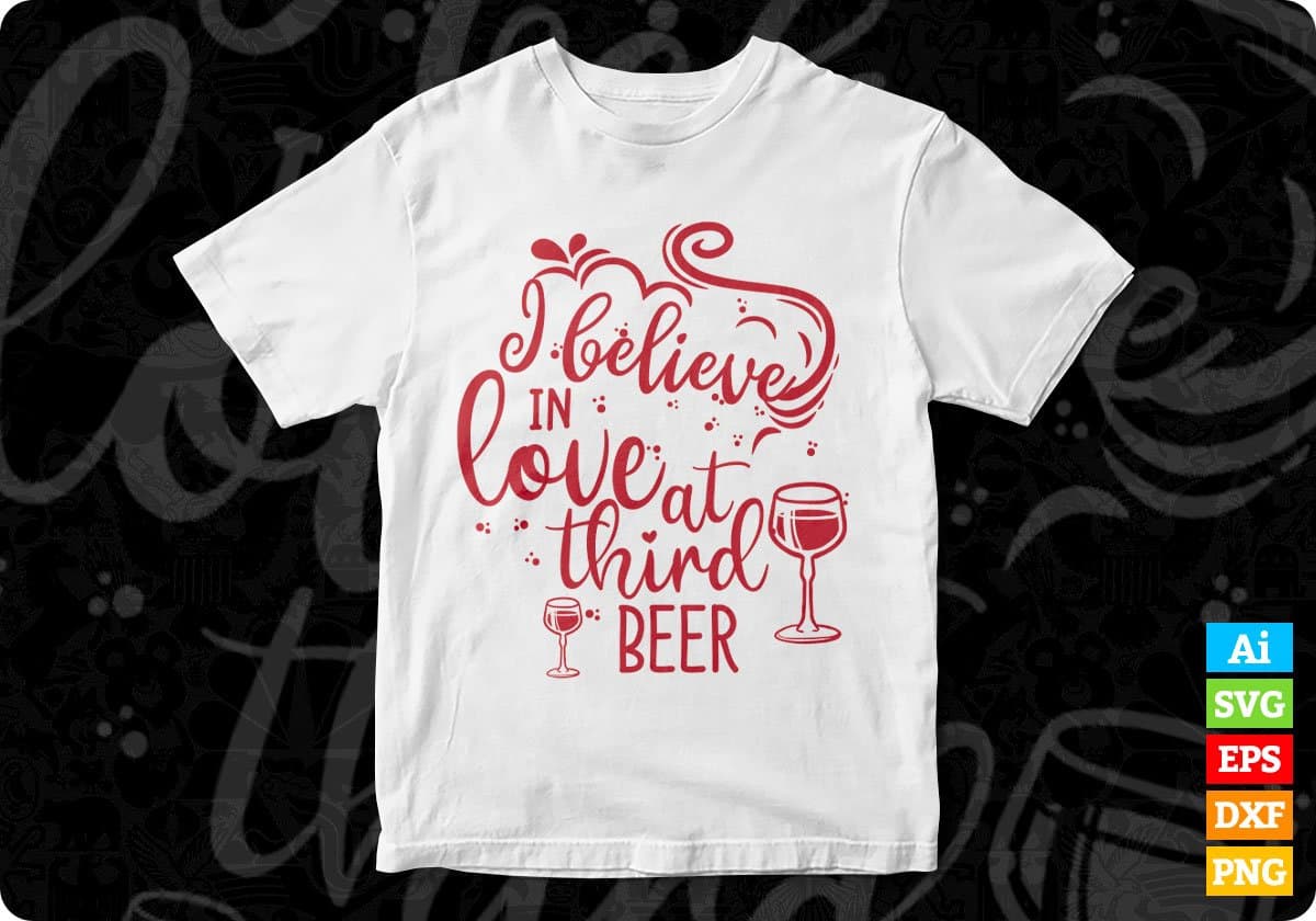 I Believe In Love At Third Beer Drinking Vector T shirt Design In Svg Png Cutting Printable Files