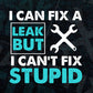 I Can Fix A Leak But I Can't Fix Stupid Funny Plumber Vector T shirt Design in Ai Png Svg Files.