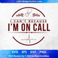 I Can Not Because I Am On Call T shirt Design In Svg Png Cutting Printable Files