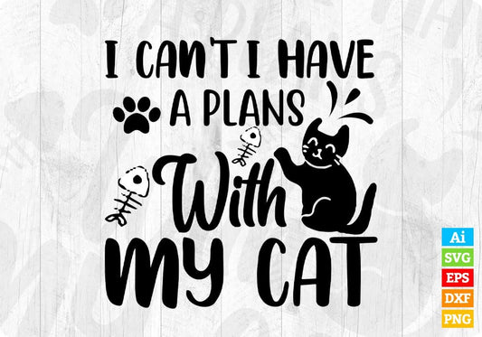 I Can't I Have A Plan With My Cat T shirt Design In Svg Png Cutting Printable Files