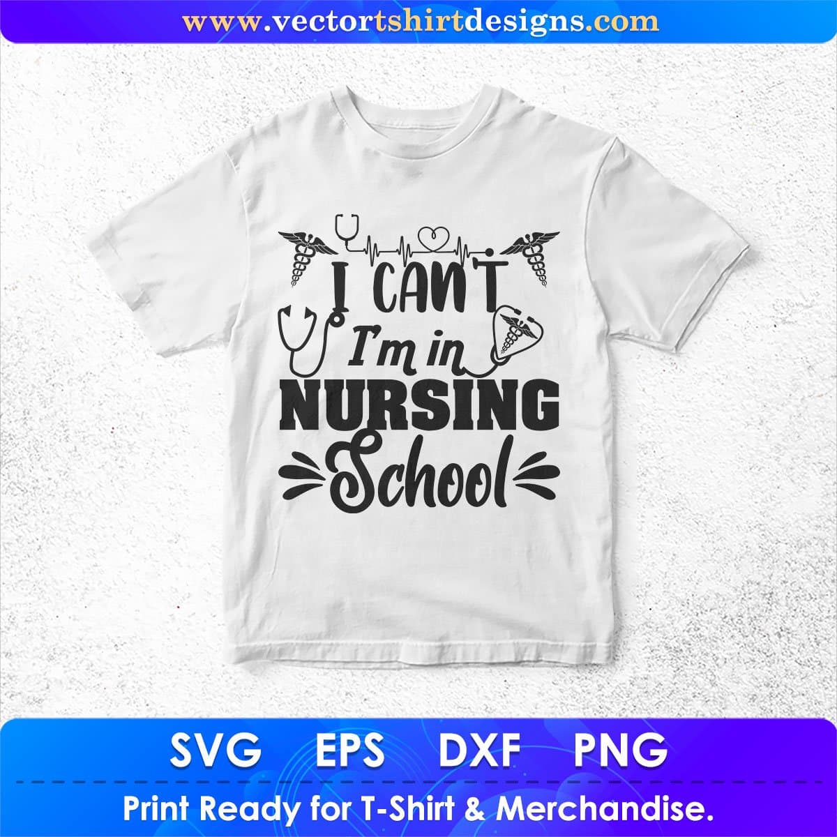 I Can’t I’m In Nursing School Vector T shirt Design In Svg Png Cutting Printable Files