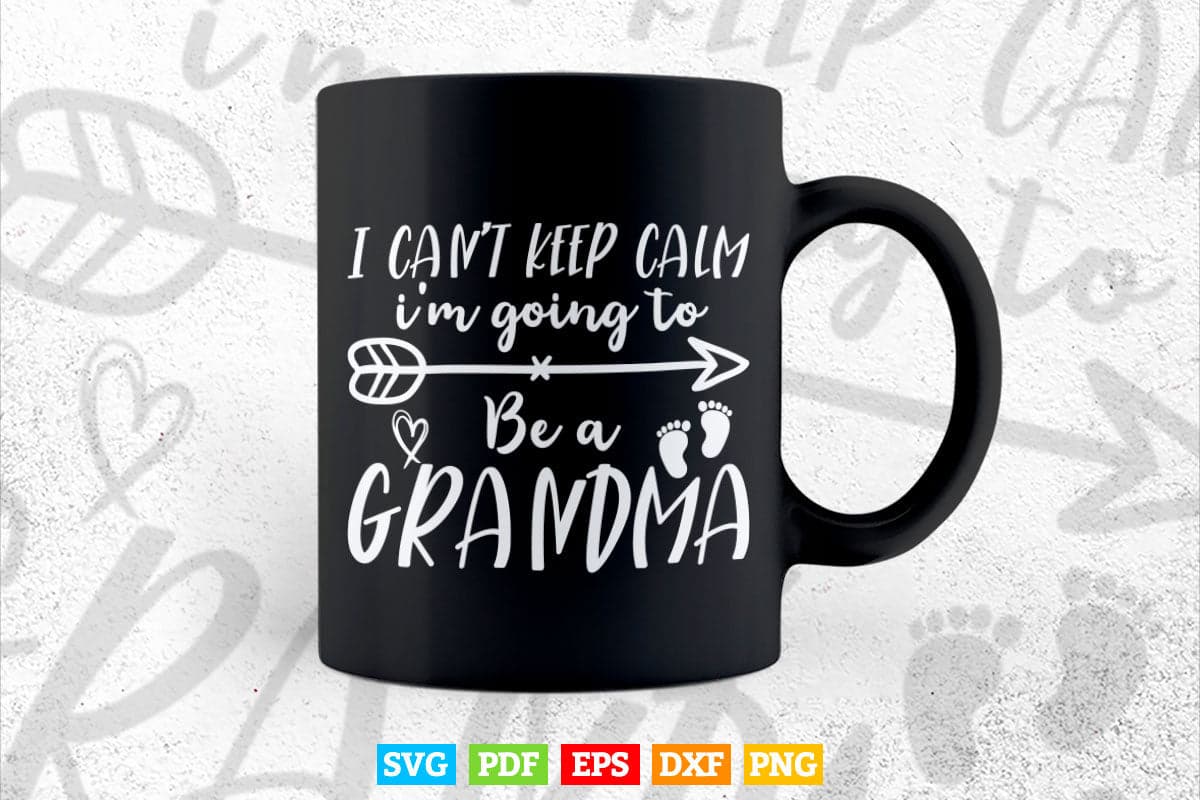 I Can't Keep Calm I'm Going To Be A Grandma First Time Svg Cutting Printable Files.