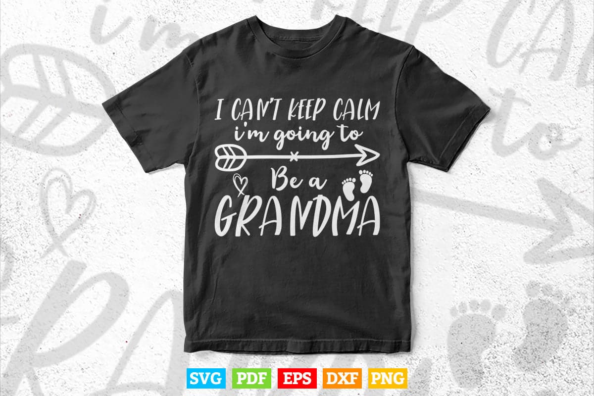 I Can't Keep Calm I'm Going To Be A Grandma First Time Svg Cutting Printable Files.