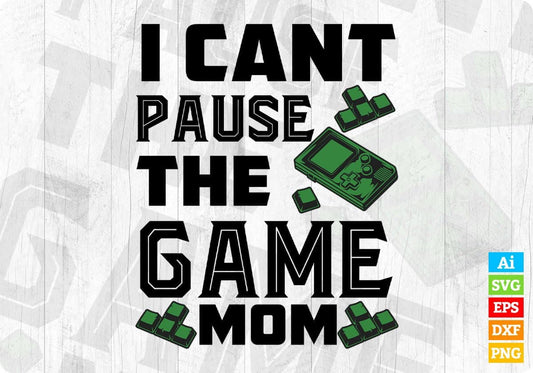 I Cant Pause The Game Mom T shirt Design In Svg Png Cutting Printable Files