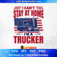 I Can't Stay At Home I'm A American Trucker Editable T shirt Design In Ai Svg Printable Files