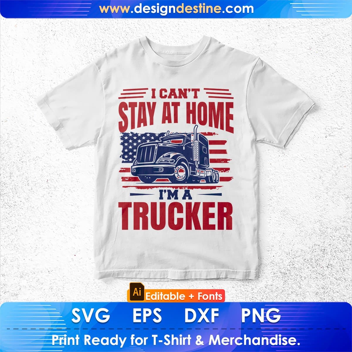 I Can't Stay At Home I'm A American Trucker Editable T shirt Design In Ai Svg Printable Files