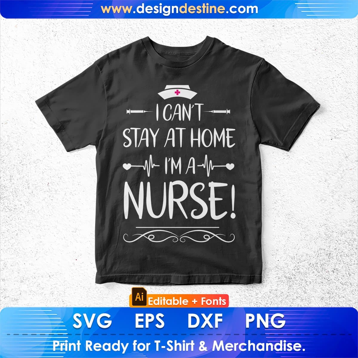 I Can't Stay At Home I'm A Nurse Support Gift Editable T shirt Design In Ai Svg Files