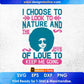 I Choose To Look To Nature And The Joys Of Love To Keep Me Going Afro Editable T shirt Design Svg Files