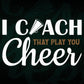 I Coach They Play You Cheer Editable Vector T-shirt Design in Ai Svg Png Files